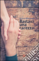 Bastava una carezza. E-book. Formato Mobipocket ebook