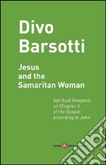 Jesus and the Samaritan Woman: Spiritual Exegesis on Chapter 4 of the Gospel according to John. E-book. Formato EPUB ebook