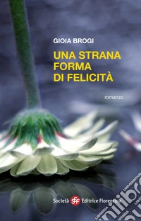 Una strana forma di felicità. E-book. Formato EPUB ebook