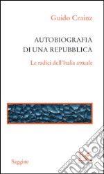 Autobiografia di una repubblica. Le radici dell'Italia attuale. E-book. Formato EPUB ebook