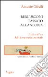 Berlusconi passato alla storia. L'Italia nell'era della democrazia autoritaria. E-book. Formato PDF ebook
