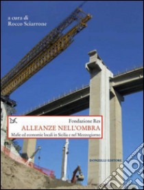 Alleanze nell'ombra: Mafie ed economie locali in Sicilia e nel Mezzogiorno. E-book. Formato PDF ebook di Rocco Sciarrone