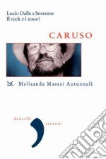 Caruso: Lucio Dalla e Sorrento. Il rock e i tenori. E-book. Formato PDF ebook