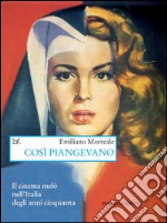 Così piangevano: Il cinema melò nell'Italia degli anni cinquanta. E-book. Formato PDF ebook