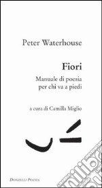 Fiori: Manuale di poesia per chi va a piedi. E-book. Formato PDF ebook