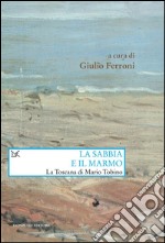 La sabbia e il marmo. La Toscana di Mario Tobino. E-book. Formato PDF ebook