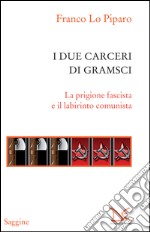 I due carceri di Gramsci. La prigione fascista e il labirinto del comunismo. E-book. Formato PDF