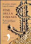 Fine della finanza. Da dove viene la crisi e come si può pensare di uscirne. E-book. Formato PDF ebook