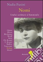 Nomi. Undici scritture al femminile. Blixen, Dickinson, Wolf, Stein, Ch. Brontë, E. Brontë, Shelley, Yourcenar, Bishop, Moore, Ortese. E-book. Formato PDF ebook