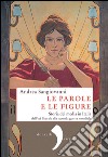 Le parole e le figure. E-book. Formato PDF ebook di Andrea Sangiovanni