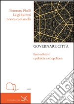 Governare città. Beni collettivi e politiche metropolitane. E-book. Formato PDF ebook