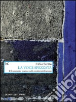 La voce spezzata. Il frammento poetico nella modernità francese. E-book. Formato PDF ebook