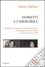 Dossetti e l'indicibile. Il quaderno scomparso di «Cronache sociali»: i cattolici per un nuovo partito a sinistra della DC (1948). E-book. Formato PDF ebook