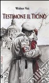 Testimone il Ticino. E-book. Formato EPUB ebook