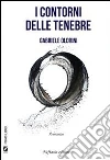I contorni delle tenebre. E-book. Formato EPUB ebook di Gabriele Oldrini
