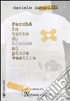 Perché io tutto di bianco mi piace vestire. E-book. Formato EPUB ebook di Daniele Zangrilli