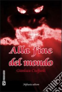 Alla fine del mondo. E-book. Formato EPUB ebook di Gianluca Ciuffardi