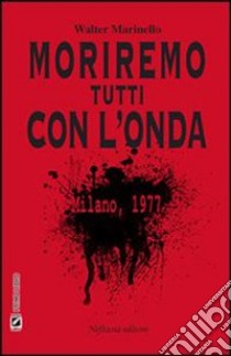 Moriremo tutti con l'onda. E-book. Formato EPUB ebook di Walter Marinello