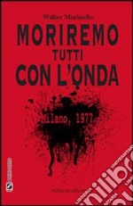 Moriremo tutti con l'onda. E-book. Formato Mobipocket ebook