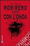 Moriremo tutti con l'onda. E-book. Formato EPUB ebook di Walter Marinello