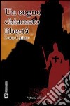 Un sogno chiamato libertà. E-book. Formato EPUB ebook