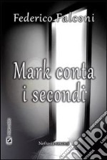 Mark conta i secondi. E-book. Formato EPUB