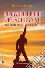 Le favole di ieri crescaranno ma non moriranno mai. E-book. Formato EPUB ebook