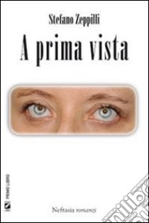 A prima vista. E-book. Formato Mobipocket ebook di Stefano Zeppilli