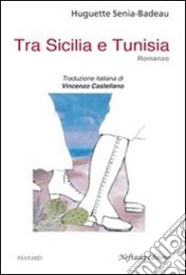 Tra Sicilia e Tunisia. E-book. Formato EPUB ebook di Huguette Senia-Badeau