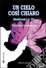 Un cielo così chiaro. E-book. Formato EPUB ebook