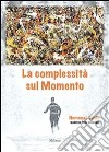 La complessità sul momento. E-book. Formato EPUB ebook