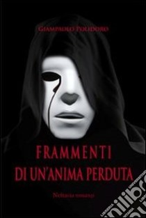 Frammenti di un'anima perduta. E-book. Formato EPUB ebook di Giampaolo Polidoro