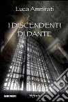 I discendenti di Dante. E-book. Formato EPUB ebook