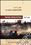 La pace impossibile: Israele/Palestina dal 1989. E-book. Formato EPUB ebook