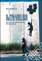 Il pallido dio delle colline: Sui sentieri della Palestina che scompare. E-book. Formato EPUB ebook