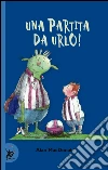 Una partita da urlo. E-book. Formato EPUB ebook di Alan MacDonald