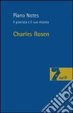 Piano Notes: Il pianista e il suo mondo. E-book. Formato EPUB ebook