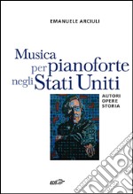 Musica per pianoforte negli Stati Uniti: Autori, opere, storia. E-book. Formato EPUB ebook