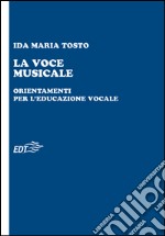 La voce musicale: Orientamenti per l'educazione vocale. E-book. Formato EPUB