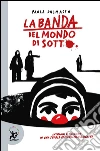 La banda del mondo di sotto. E-book. Formato EPUB ebook di Paola Dalmasso