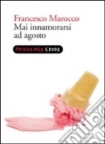 Mai innamorarsi ad Agosto. E-book. Formato EPUB ebook