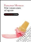 Mai innamorarsi ad Agosto. E-book. Formato EPUB ebook di Francesco Marocco
