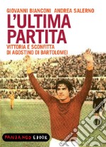 L'ultima partita - vittoria e sconfitta di Agostino Di Bartolomei. E-book. Formato EPUB ebook