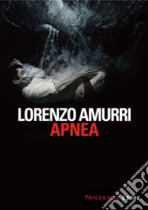 Apnea. E-book. Formato EPUB ebook di Lorenzo Amurri