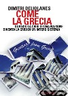 Come la Grecia. Quando la crisi di una nazione diventa la crisi di un intero sistema. E-book. Formato EPUB ebook