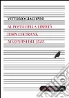 Al posto della libertà. John Coltrane ai confini del jazz. E-book. Formato EPUB ebook di Vittorio Giacopini