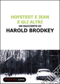 Hofstedt e Jean e gli altri. E-book. Formato EPUB ebook di Harold Brodkey