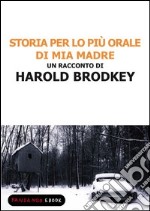 Storia per lo più orale di mia madre. E-book. Formato EPUB ebook