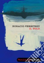 Il volo. Le rivelazioni di un militare pentito sulla fine dei desaparecidos. E-book. Formato EPUB ebook