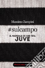 #sulcampo - Il manuale di chi tifa Juve. E-book. Formato EPUB ebook